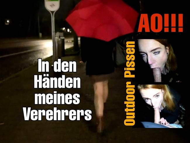 In den Händen meines Verehrers!!! AO! Outdoor! NS !