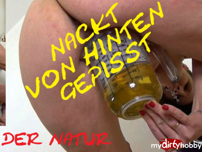 NACKT von hinten gepisst!